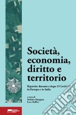 Società, economia, diritto e territorio. Ripartire durante e dopo il Covid-19 in Europa e in Italia libro