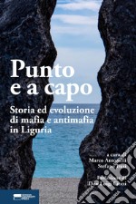 Punto e a capo. Storia ed evoluzione di mafia e antimafia in Liguria libro