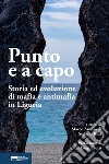 Punto e a capo. Storia ed evoluzione di mafia e antimafia in Liguria libro