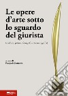 Le opere d'arte sotto lo sguardo del giurista (scultura, pittura, fotografia, cinematografia) libro di Costanzo P. (cur.)