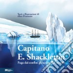 Capitano E. Shackleton. Fuga dai confini ghiacciati del mondo libro