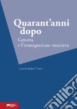 Quarant'anni dopo. Genova e l'immigrazione straniera libro