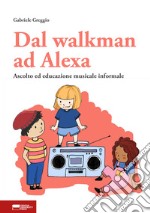 Dal walkman ad Alexa. Ascolto ed educazione musicale informale