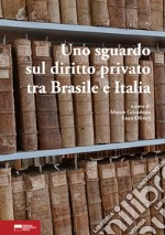 Uno sguardo sul diritto privato tra Brasile e Italia. Scritti per il I colloquio italo-brasiliano libro