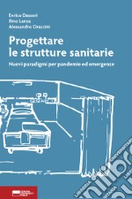 Progettare le strutture sanitarie. Nuovi paradigmi per pandemie ed emergenze