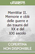 MemWar II. Memorie e oblii delle guerre e dei traumi del XX e del XXI secolo libro