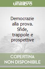 Democrazie alla prova. Sfide, trappole e prospettive libro