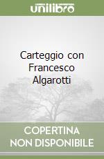 Carteggio con Francesco Algarotti libro