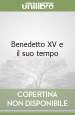 Benedetto XV e il suo tempo libro