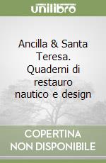 Ancilla & Santa Teresa. Quaderni di restauro nautico e design libro
