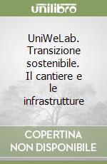 UniWeLab. Transizione sostenibile. Il cantiere e le infrastrutture libro