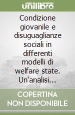 Condizione giovanile e disuguaglianze sociali in differenti modelli di welfare state. Un'analisi comparata tra i casi di Milano e Vienna libro