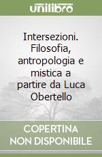 Intersezioni. Filosofia, antropologia e mistica a partire da Luca Obertello