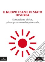 Il nuovo esame di Stato di storia. Educazione civica, prima prova e colloquio orale. Per le Scuole superiori. Con e-book. Con espansione online libro