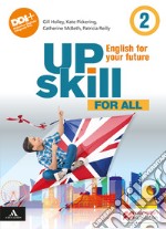 Upskill. English for your future. For all. Per la Scuola media. Con e-book. Con espansione online. Vol. 2 libro