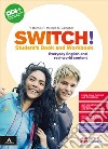 Switch! Student's Book and Workbook. With Grammar tutor. Per le Scuole superiori libro