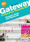 Gateway to success towards B2. Student's book and Workbook. Per le Scuole superiori. Con e-book. Con espansione online libro
