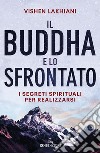 Il Buddha e lo sfrontato. I segreti spirituali per realizzarsi libro di Lakhiani Vishen