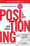 Positioning. Come farsi vedere e sentire in un mercato sovraffollato libro di Ries Al Trout Jack