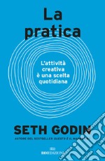 La pratica. L'attività creativa è una scelta quotidiana libro