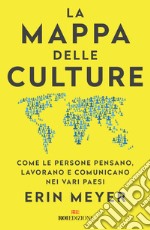 La mappa delle culture. Come le persone pensano, lavorano e comunicano nei vari paesi