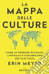 La mappa delle culture. Come le persone pensano, lavorano e comunicano nei vari paesi libro