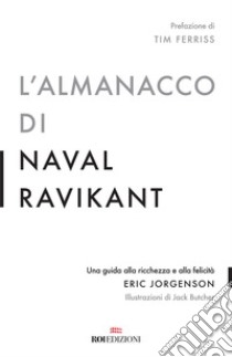 L'almanacco di Naval Ravikant. Una guida alla ricchezza e alla felicità, Eric Jorgenson