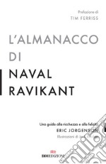 L'almanacco di Naval Ravikant. Una guida alla ricchezza e alla felicità