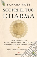 Scopri il tuo Dharma. Come la saggezza delle tradizioni orientali può guidarci verso il nostro scopo libro