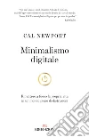 Minimalismo digitale. Rimettere a fuoco la propria vita in un mondo pieno di distrazioni libro