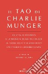 Il Tao di Charlie Munger. La vita, il business e la ricerca della ricchezza nel pensiero del socio di Warren Buffett e vice presidente di Berkshire Hathaway libro