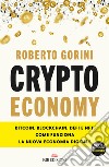 Crypto economy. Bitcoin, blockchain, DeFi e NFT. Come funziona la nuova economia digitale. Ediz. ampliata libro di Gorini Roberto