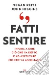 Fatti sentire. Impara a dire ciò che va detto e ad ascoltare ciò che va ascoltato libro