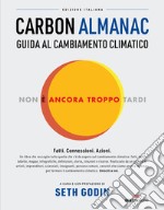 Carbon almanac. Guida al cambiamento climatico libro