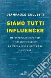 Siamo tutti influencer. Metaverso, blockchain e creator economy. La mappa della nuova era di internet libro