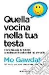 Quella vocina nella tua testa. Come trovare la felicità cambiando il codice del tuo cervello libro