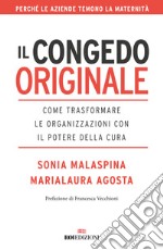 Il congedo originale. Come trasformare le organizzazioni con il potere della cura libro