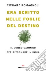 Era scritto nelle foglie del destino. Il lungo cammino per ritornare in India libro