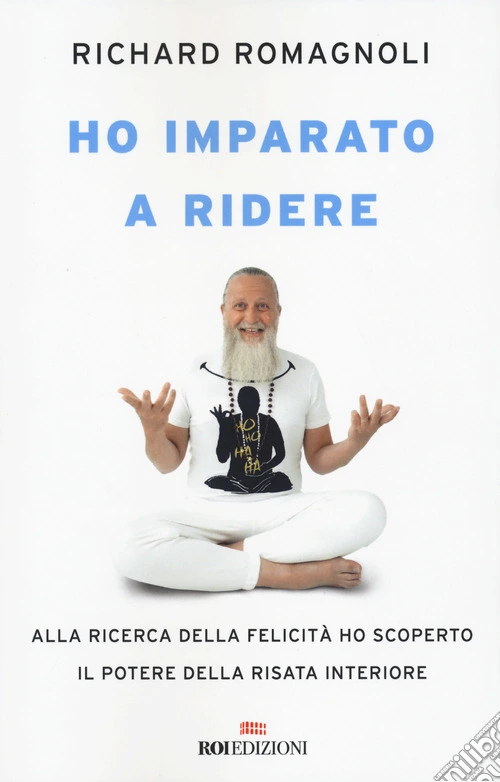 Ho imparato a ridere. Alla ricerca della felicit� ho scoperto il potere della risata interiore