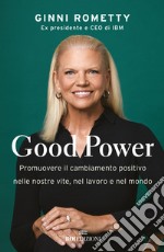 Good power. Promuovere il cambiamento positivo nelle nostre vite, nel lavoro e nel mondo libro