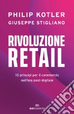 Rivoluzione retail. 10 principi per il commercio nell'era post-digitale libro