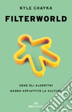 Filterworld. Come gli algoritmi hanno appiattito la cultura libro