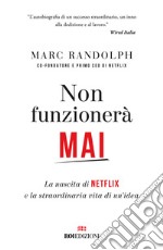 Non funzionerà mai. La nascita di Netflix e la straordinaria vita di un'idea libro