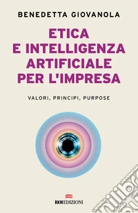 Etica e intelligenza artificiale per l'impresa. Valori, principi, purpose libro