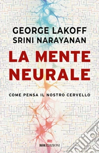 La mente neurale. Come pensa il nostro cervello libro