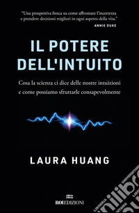Il potere dell'intuito. Cosa la scienza ci dice delle nostre intuizioni e come possiamo sfruttarle libro