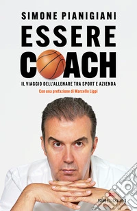 Essere coach. Il viaggio dell'allenare tra sport e azienda libro