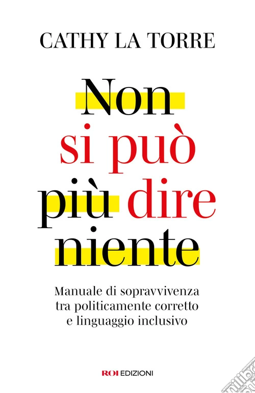 Non si può più dire niente. Manuale di sopravvivenza tra politicamente corretto e linguaggio inclusivo
