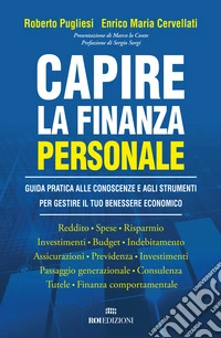 Capire la finanza personale. Guida pratica alle conoscenze e agli strumenti per gestire il tuo benessere economico libro