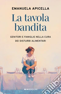 La tavola bandita. Genitori e famiglie nella cura dei disturbi alimentari libro
